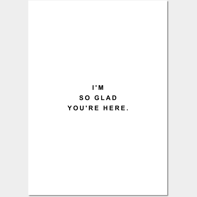 I'm so glad you're here Wall Art by standardprints